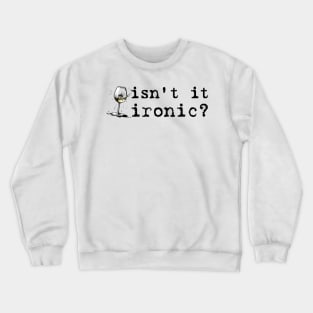 Isn't It Ironic, Don't ya think? Crewneck Sweatshirt